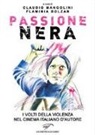 F. Bolzan, C. Mangolini - Passione nera. I volti della violenza nel cinema italiano d'autore