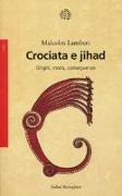 Malcolm Lambert - Crociata e jihad. Origini, storia, conseguenze