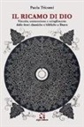 Paola Tricomi - Il ricamo di Dio. Vincolo, connessione e scioglimento dalle fonti classiche e bibliche a Dante