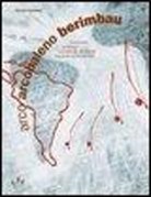 Vittorio Franchini - Arco arcobaleno berimbau. Conoscere, costruire, suonare gli strumenti musicali sudamericani