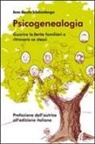 Anne Ancelin Schützenberger, Anne A. Schützenberger - Psicogenealogia. Guarire le ferite familiari e ritrovare se stessi