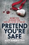 Alexandra Ivy - Pretend You're Safe