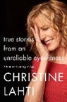 Christine Lahti, Lahti Christine - True Stories from an Unreliable Eyewitness