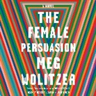 Rebecca Lowman, Meg Wolitzer - The Female Persuasion (Hörbuch)