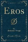 Giovanni Verga - Eros (Classic Reprint)