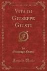 Giuseppe Giusti - Vita di Giuseppe Giusti (Classic Reprint)