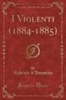 Gabriele D'Annunzio - I Violenti (1884-1885) (Classic Reprint)