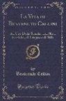 Benvenuto Cellini - La Vita Di Benvenuto Cellini: Ad USO Delle Scuole, Con Note Storiche, Di Lingua E Di Stile (Classic Reprint)
