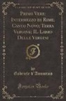 Gabriele D'Annunzio - Primo Vere; Intermezzo di Rime; Canto Novo; Terra Vergine; IL Libro Delle Vergini (Classic Reprint)