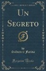 Salvatore Farina - Un Segreto (Classic Reprint)