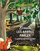 Peter Wohlleben - Ecoute les arbres parler : à la découverte de la forêt