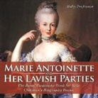 Baby, Baby Professor - Marie Antoinette and Her Lavish Parties - The Royal Biography Book for Kids | Children's Biography Books