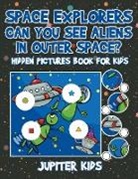 Jupiter Kids - Space Explorers - Can You See Aliens in Outer Space? Hidden Pictures Book for Kids
