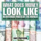 Baby, Baby Professor - What Does Money Look Like In Different Parts of the World? - Money Learning for Kids | Children's Growing Up & Facts of Life Books