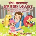 Baby, Baby Professor - The Mommy and Baby Letters - Uppercase and Lowercase Workbook for Kids | Children's Reading and Writing Book