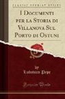 Ludovico Pepe - I Documenti per la Storia di Villanova Sul Porto di Ostuni (Classic Reprint)