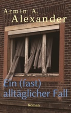 Armin A Alexander, Armin A. Alexander - Ein (fast) alltäglicher Fall