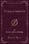 Benito Perez Galdos, Benito Pérez Galdós - Zumalacarregui (Classic Reprint)