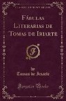 Tomas De Iriarte - Fábulas Literarias de Tomas de Iriarte (Classic Reprint)