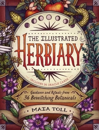 Maia Toll, Kate O’Hara, Kate O'Hara, Katherine O'Hara - Illustrated Herbiary - Guidance and Rituals From 36 Bewitching Botanicals