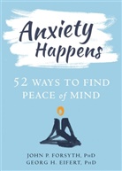 Georg H Eifert, Georg H. Eifert, John P Forsyth, John P. Forsyth, John P. Eifert Forsyth, John P./ Eifert Forsyth - Anxiety Happens