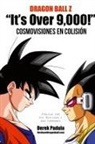 Derek Padula - Dragon Ball Z "It's Over 9,000!" Cosmovisiones en colisión