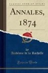 Académie de la Rochelle - Annales, 1874, Vol. 11 (Classic Reprint)