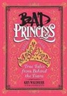 Kris Waldherr, Kris Waldherr - Bad Princess: True Tales from Behind the Tiara
