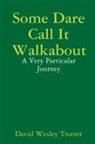 David Wesley Trotter - Some Dare Call It Walkabout