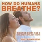 Baby, Baby Professor - How Do Humans Breathe? Science Book Age 8 | Children's Biology Books