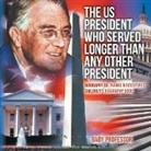 Baby, Baby Professor - The US President Who Served Longer Than Any Other President - Biography of Franklin Roosevelt | Children's Biography Book