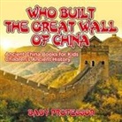 Baby, Baby Professor - Who Built The Great Wall of China? Ancient China Books for Kids | Children's Ancient History