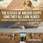 Baby, Baby Professor - The 9 Cities of Ancient Egypt (And They All Look Alike!) - History 5th Grade | Children's Ancient History