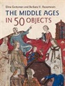 Elina Gertsman, Elina (Case Western Reserve University Gertsman, Gertsman Elina, Barbara H. Rosenwein, Barbara H. (Loyola University Rosenwein, Rosenwein Barbara H. - The Middle Ages in 50 Objects