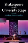 EDITED BY ANDREW JAM, Andrew James Hartley, Andrew James (University of North Carolin Hartley, Andrew James Hartley, Andrew James (University of North Carolina Hartley, Hartley Andrew James - Shakespeare on the University Stage