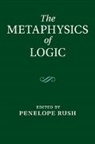 EDITED BY PENELOPE R, Penelope (University of Tasmania) Rush, Penelope Rush, Penelope (University of Tasmania) Rush, Rush Penelope - Metaphysics of Logic