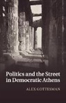 Alex Gottesman, Alex (Temple University Gottesman, Gottesman Alex - Politics and the Street in Democratic Athens
