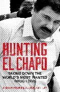 Douglas Century, Century Douglas, Andrew Hogan, Andrew Century Hogan, Hogan Andrew, … - Hunting El Chapo Taking Down the World''s Most-Wanted Drug-Lord