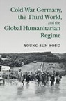 Young-sun Hong, Young-Sun (State University of New York Hong, HONG YOUNG SUN - Cold War Germany, the Third World, and the Global Humanitarian Regime