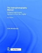 Chris Woodhouse, Chris (professional photographer and member of the Royal Photographic Society for over 25 years) Woodhouse, Chris (Professional Photographer) Woodhouse, Woodhouse Chris - Astrophotography Manual