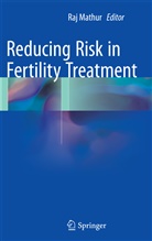Ra Mathur, Raj Mathur - Reducing Risk in Fertility Treatment