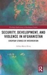 Althea Maria Rivas, Althea-Maria Rivas - Security, Development, and Violence in Afghanistan