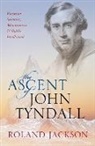 Roland Jackson, Jackson Roland - The Ascent of John Tyndall