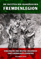 Alexander Stelzl - Die Facetten der französischen Fremdenlegion