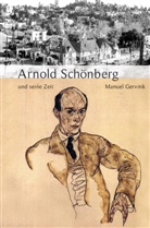 Manuel Gervink - Große Komponisten und ihre Zeit: Arnold Schönberg und seine Zeit