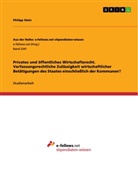 Philipp Stein - Privates und öffentliches Wirtschaftsrecht. Verfassungsrechtliche Zulässigkeit wirtschaftlicher Betätigungen des Staates einschließlich der Kommunen?