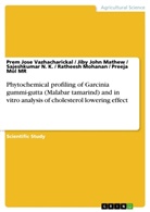 Jiby Joh Mathew, Jiby John Mathew, Ratheesh Mohanan, Preeja Mol, Mol MR, Preeja Mol MR... - Phytochemical profiling of Garcinia gummi-gutta (Malabar tamarind) and in vitro analysis of cholesterol lowering effect