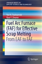 Yuri Toulouevski, Yuri N Toulouevski, Yuri N. Toulouevski, Ilyaz y Zinurov, Ilyaz Y. Zinurov - Fuel Arc Furnace (FAF) for Effective Scrap Melting