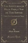Mark Twain - Les Aventures de Huck Finn, l'Ami de Tom Sawyer: Traduit Avec l'Autorisation de l'Auteur (Classic Reprint)