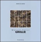 M. Di Capua - Manuel Felisi. Griglie. Catalogo della mostra (Roma, 18 ottobre-8 novembre 2014). Ediz. italiana e inglese